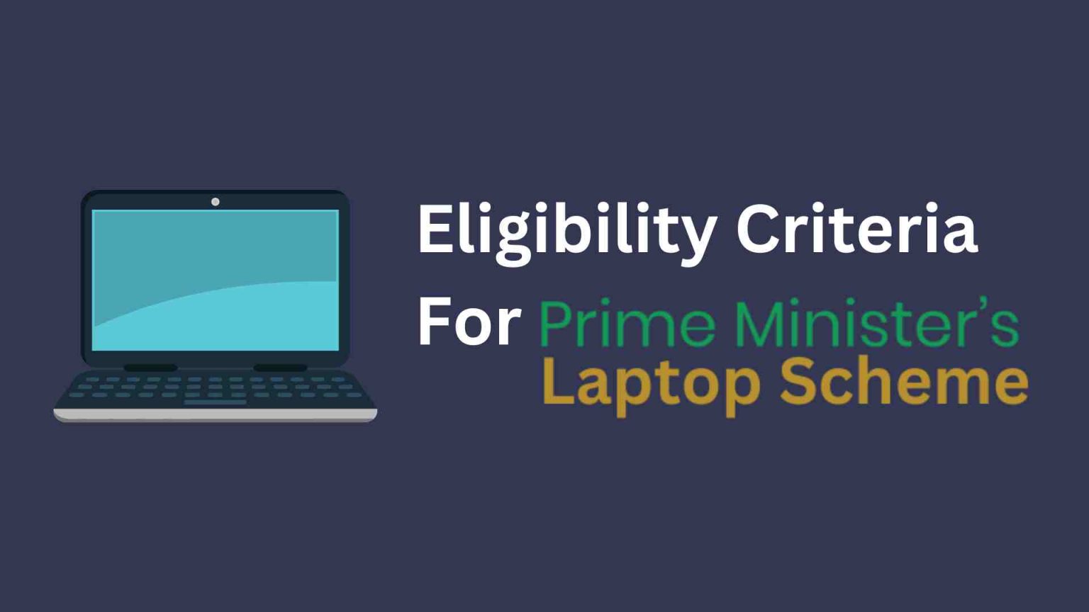 Eligibility Criteria for Prime Minister Laptop Scheme 2023